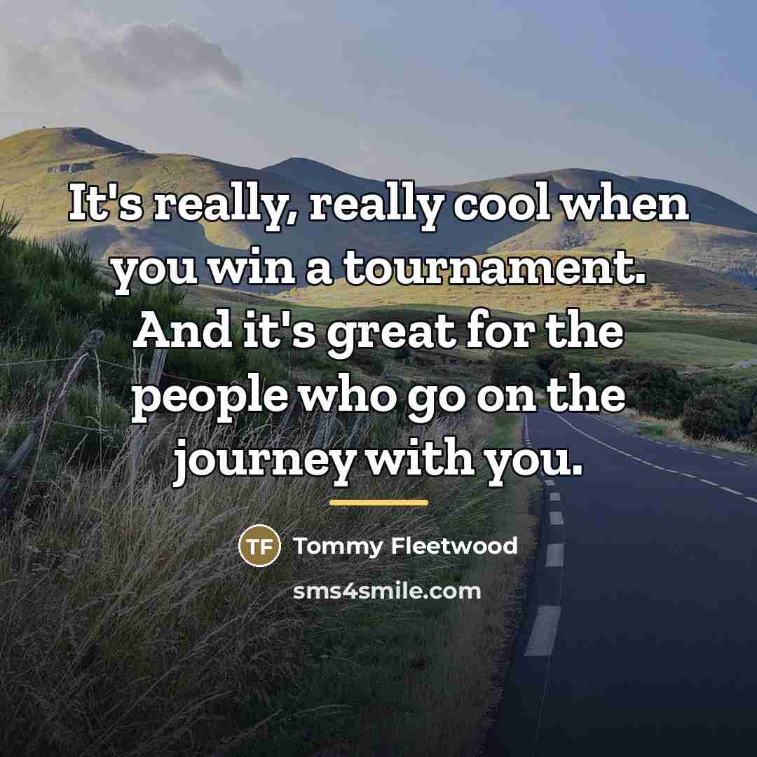 “It's really, really cool when you win a tournament. And…” quote by Tommy Fleetwood