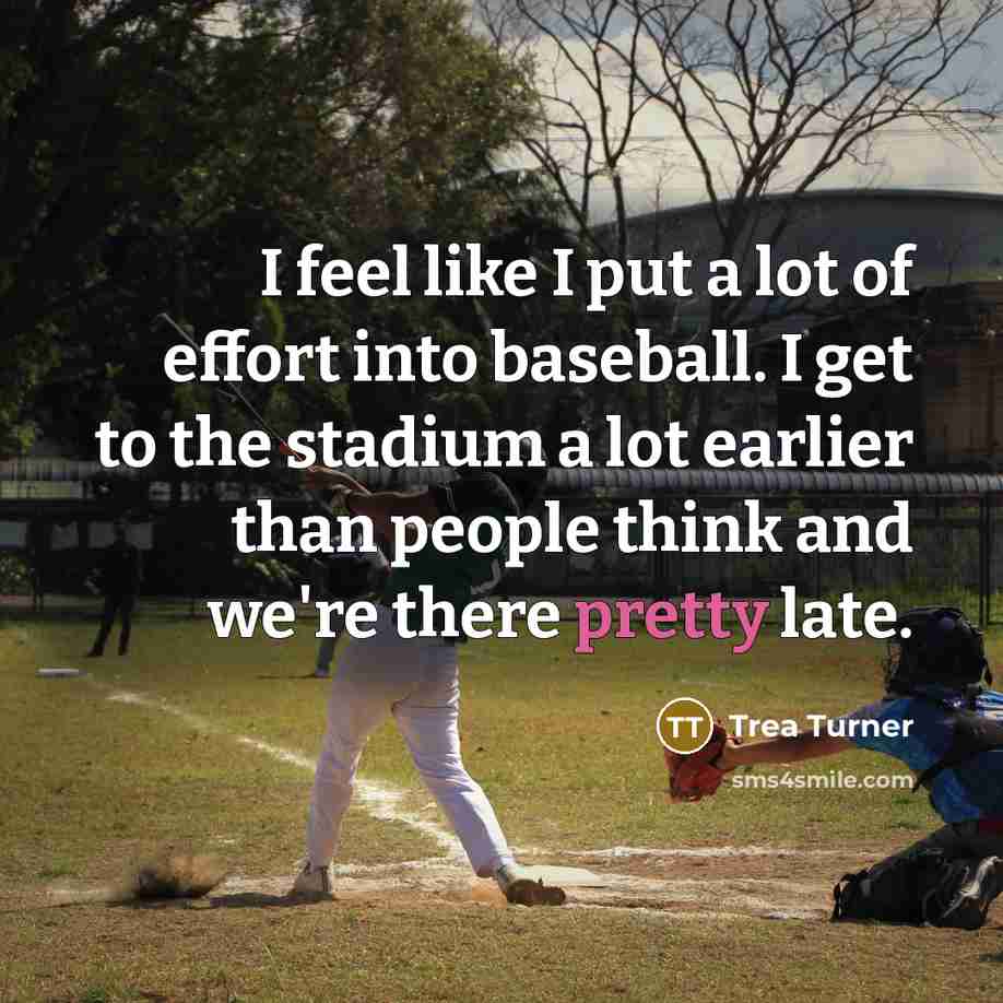 “I feel like I put a lot of effort into…” quote by Trea Turner