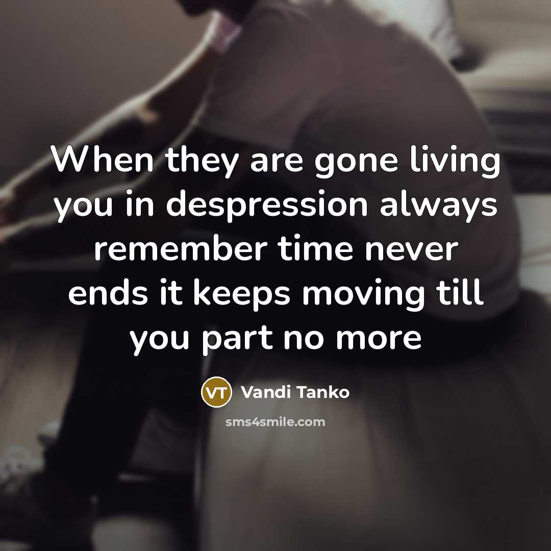 “When they are gone living you in despression always remember…” quote by Vandi Tanko