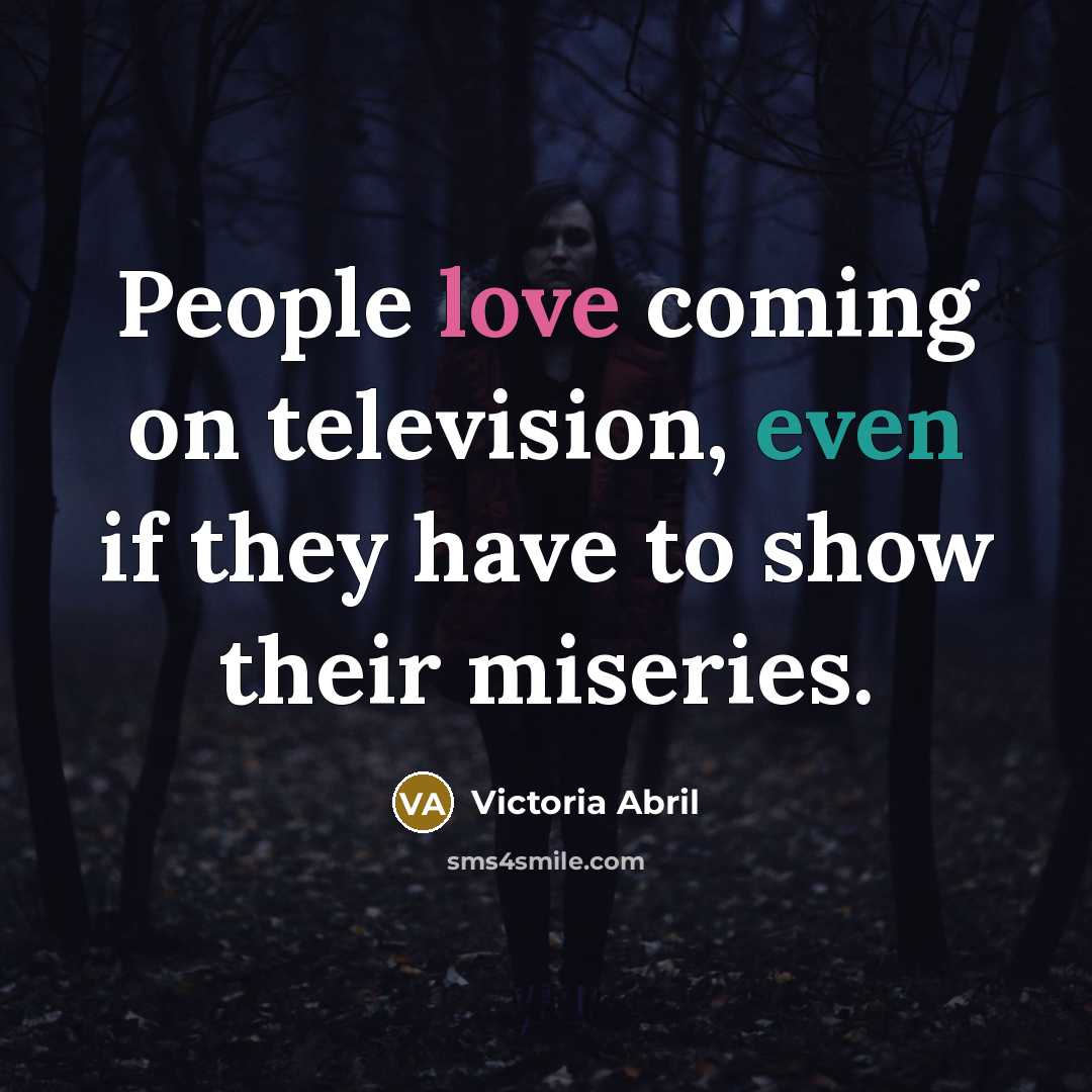 “People love coming on television, even if they have to…” quote by Victoria Abril