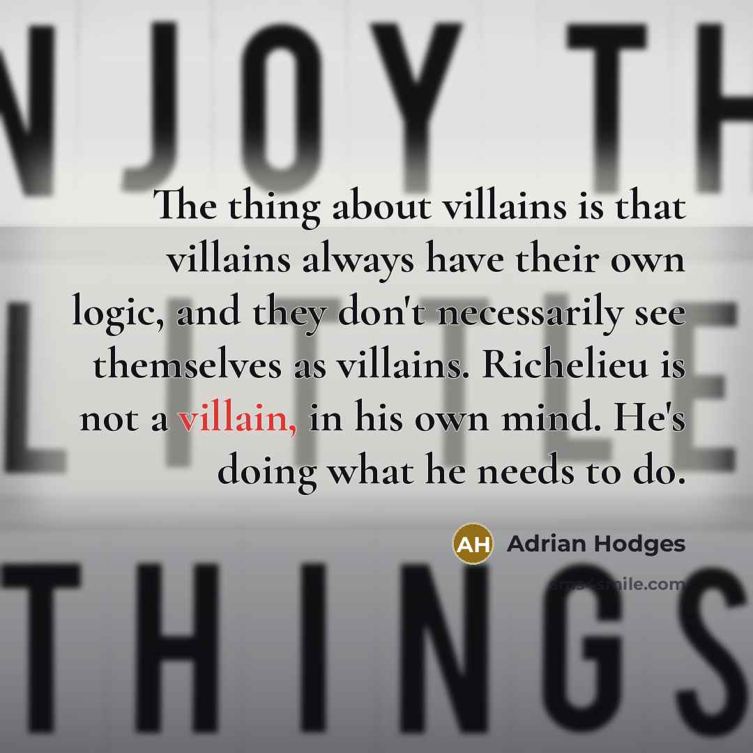 “The thing about villains is that villains always have their…” quote by Adrian Hodges