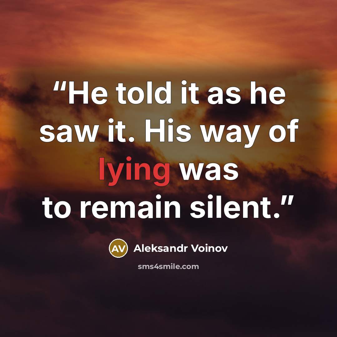 “He told it as he saw it. His way of lying was to remain silent.” quote by Aleksandr Voinov
