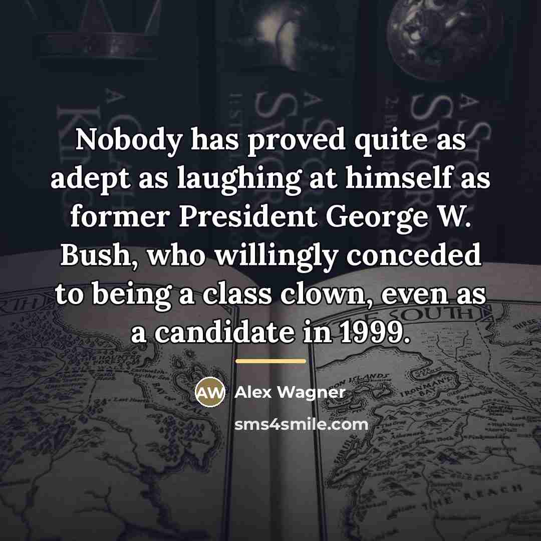 “Nobody has proved quite as adept as laughing at himself…” quote by Alex Wagner