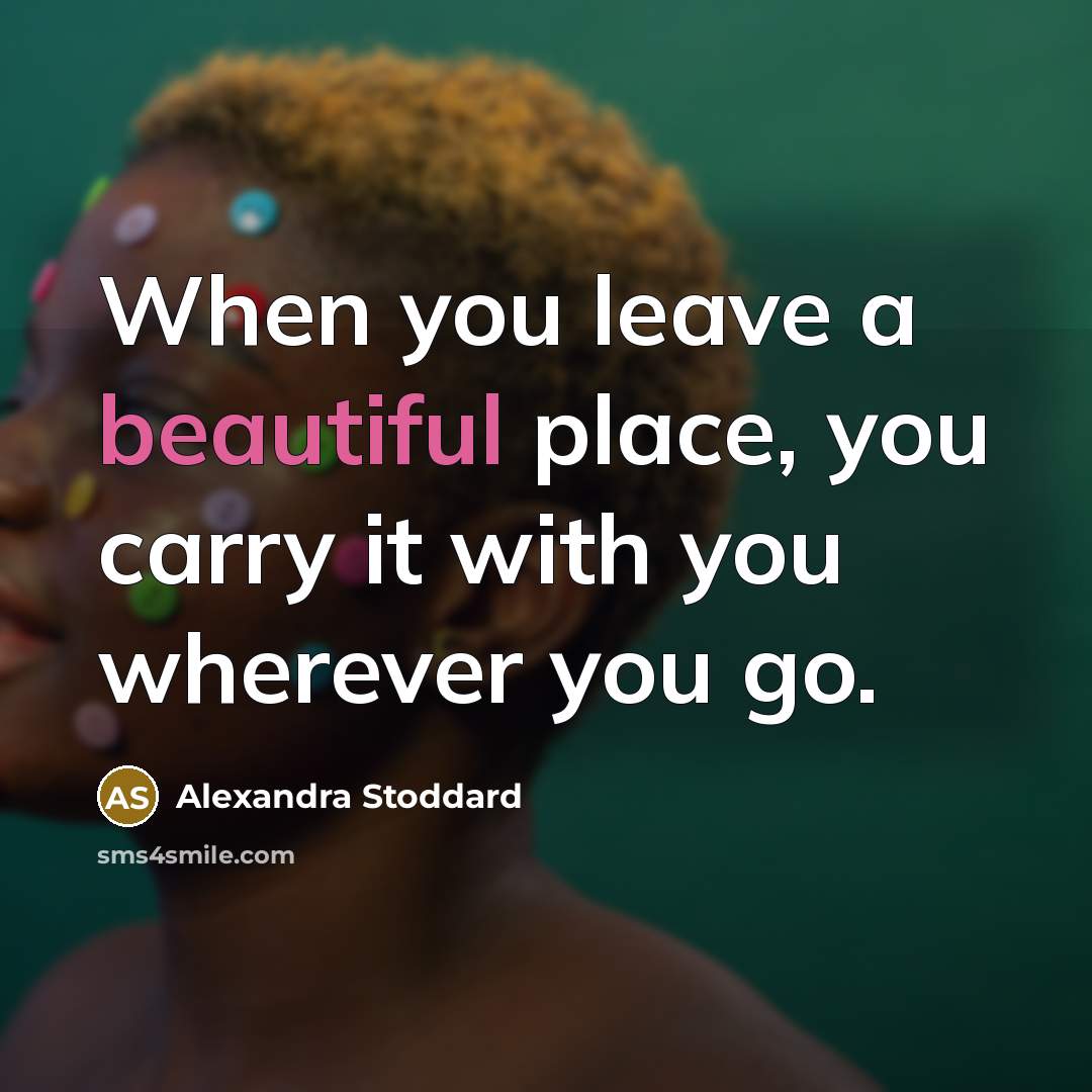 “When you leave a beautiful place, you carry it with…” quote by Alexandra Stoddard