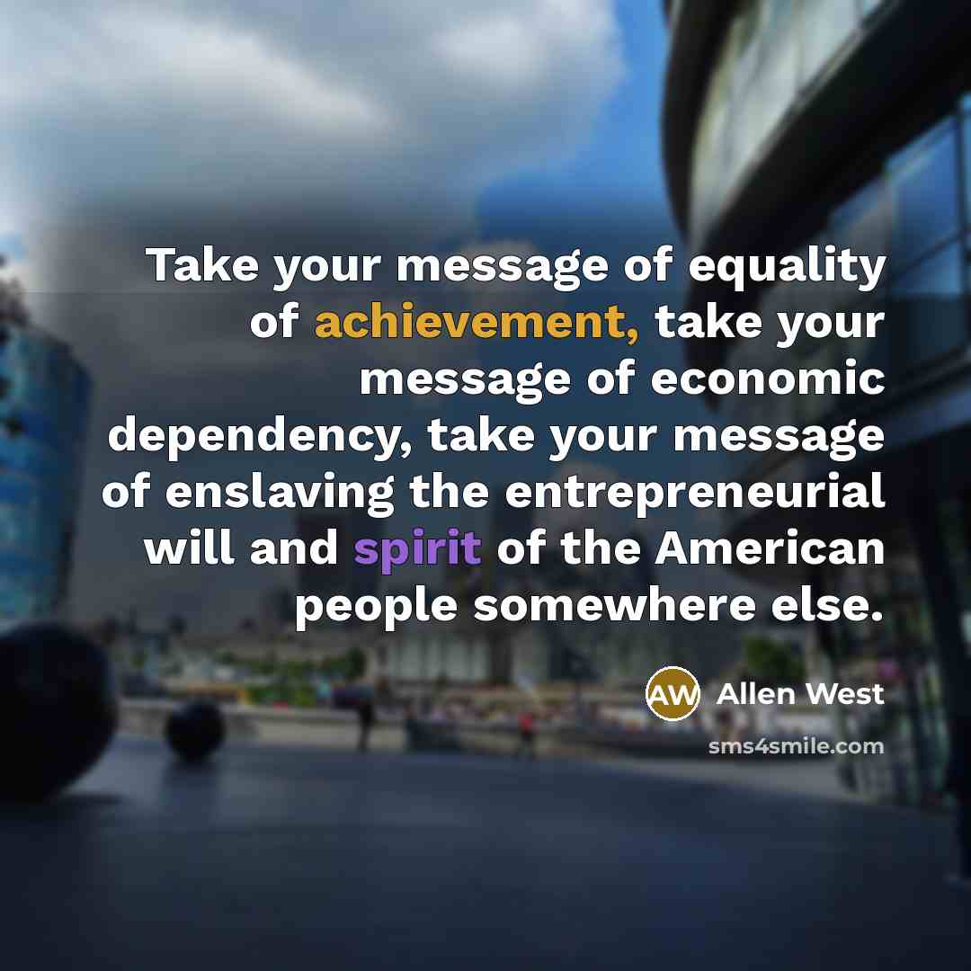 “Take your message of equality of achievement, take your message…” quote by Allen West