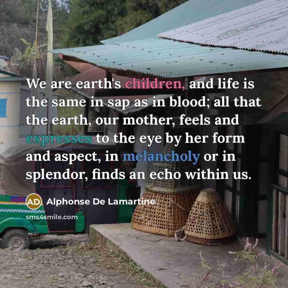 “We are earth's children, and life is the same in…” quote by Alphonse de Lamartine
