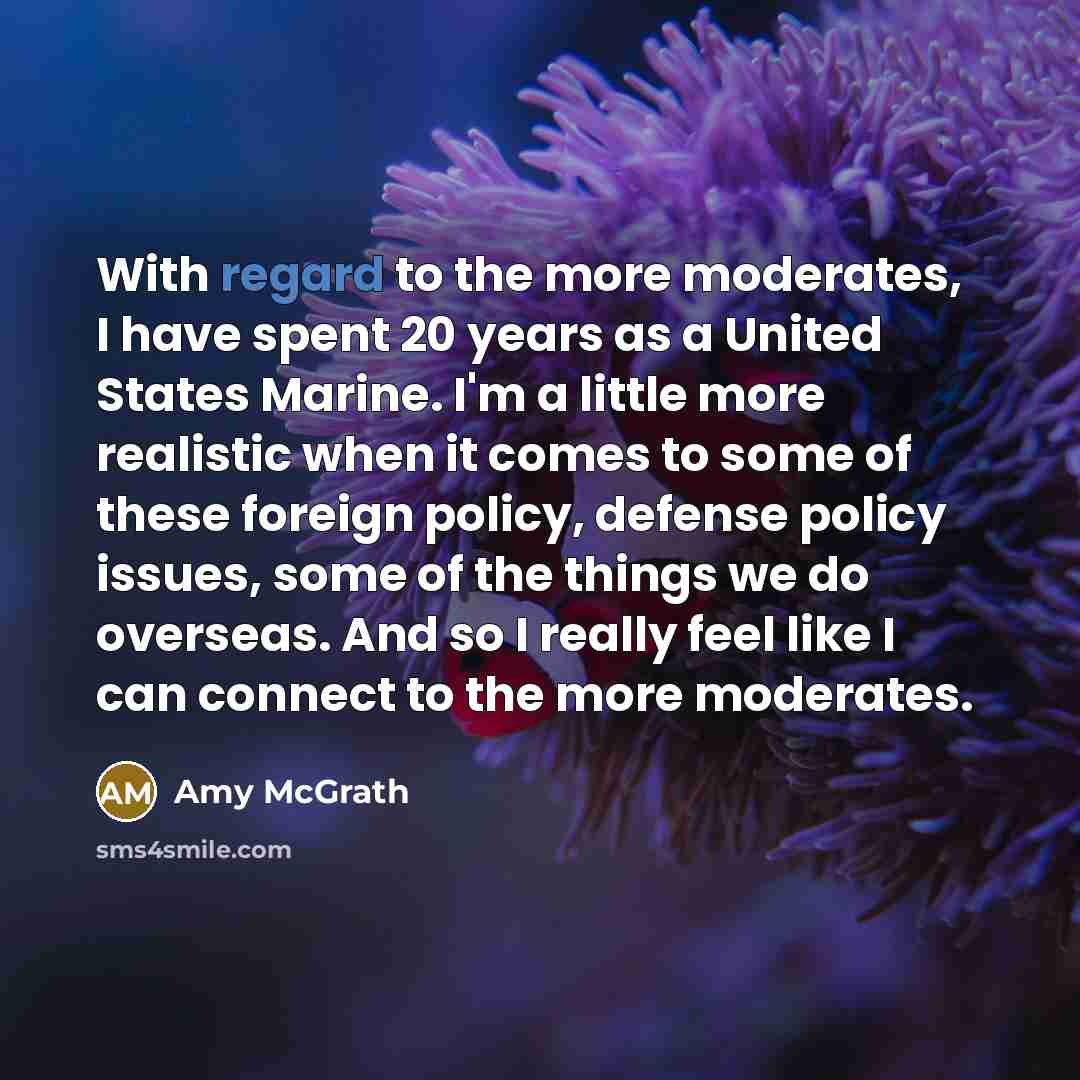 “With regard to the more moderates, I have spent 20…” quote by Amy McGrath