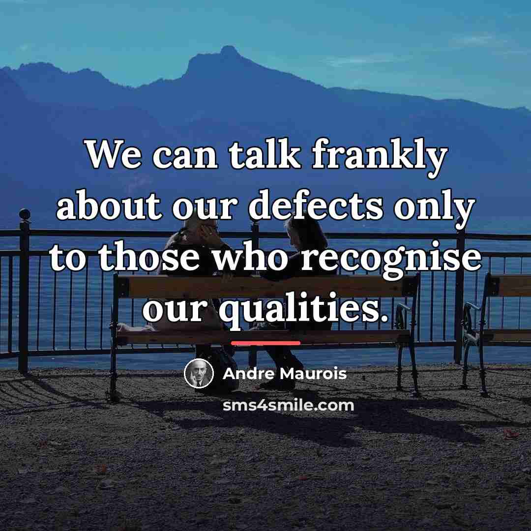 “We can talk frankly about our defects only to those…” quote by Andre Maurois