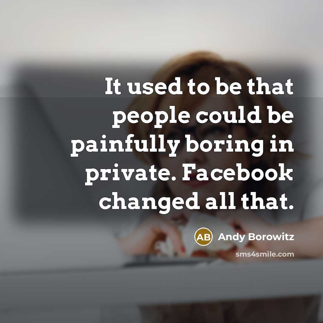 “It used to be that people could be painfully boring…” quote by Andy Borowitz
