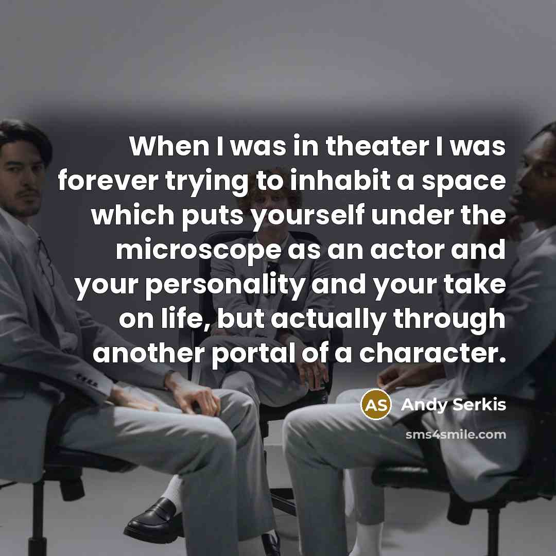 “When I was in theater I was forever trying to…” quote by Andy Serkis