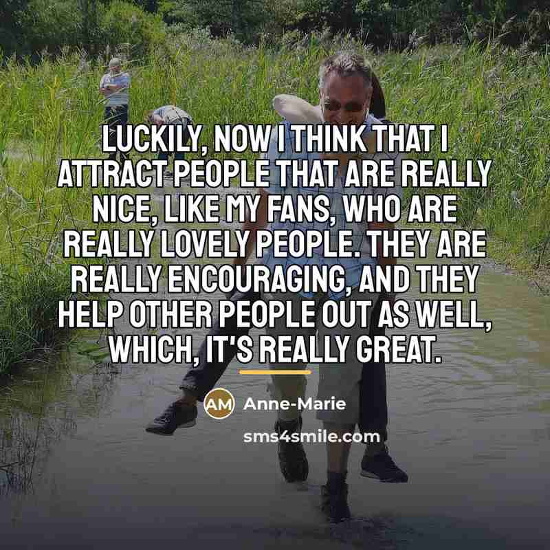 “Luckily, now I think that I attract people that are…” quote by Anne-Marie