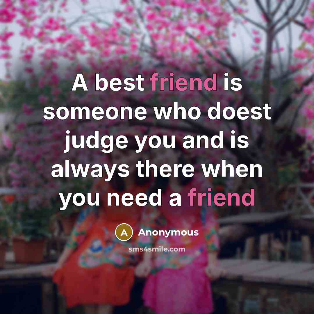“A best friend is someone who doest judge you and…” quote by Anonymous