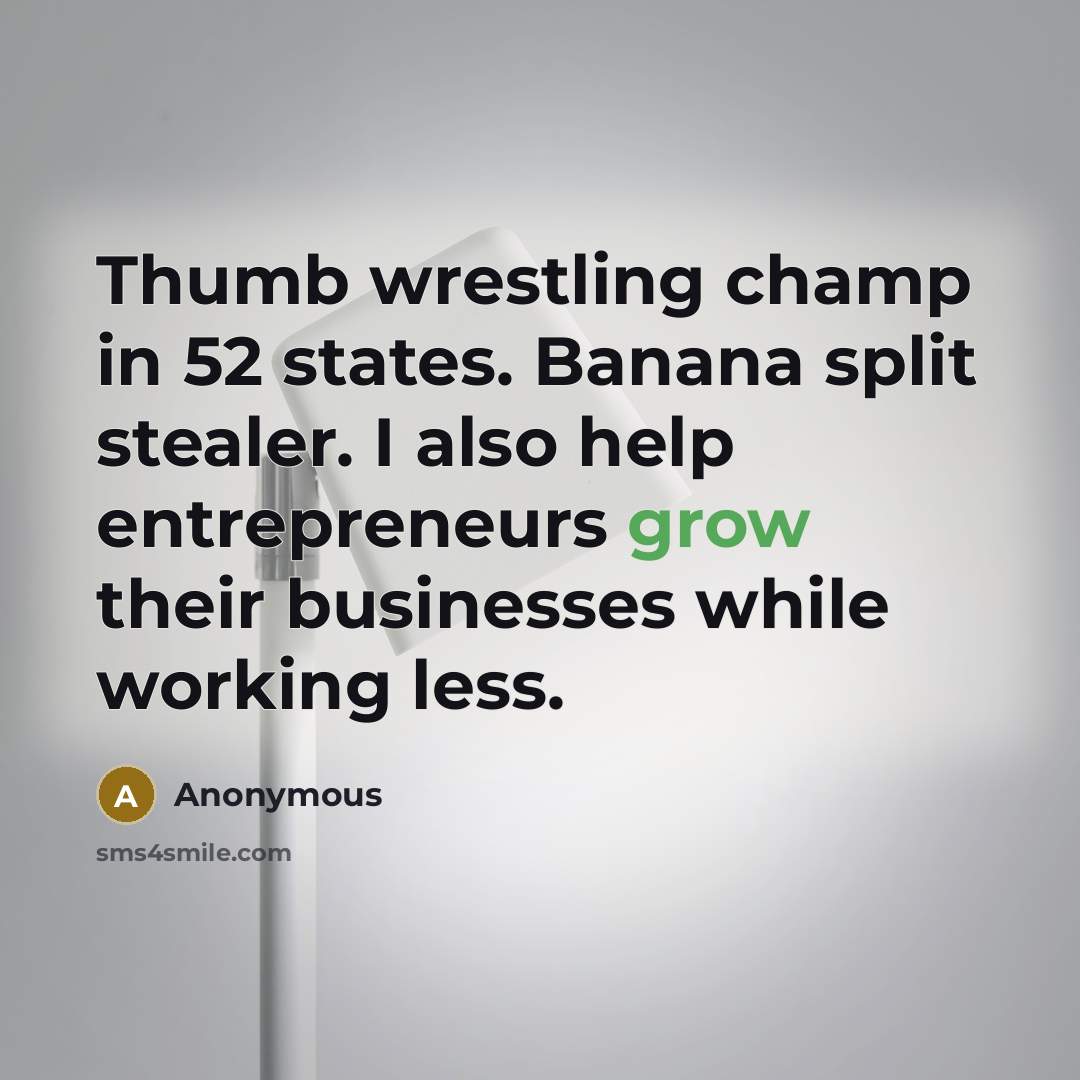“Thumb wrestling champ in 52 states. Banana split stealer. I…” quote by Anonymous