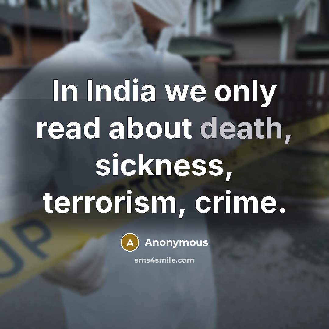 “In India we only read about death, sickness, terrorism, crime.…” quote by Anonymous