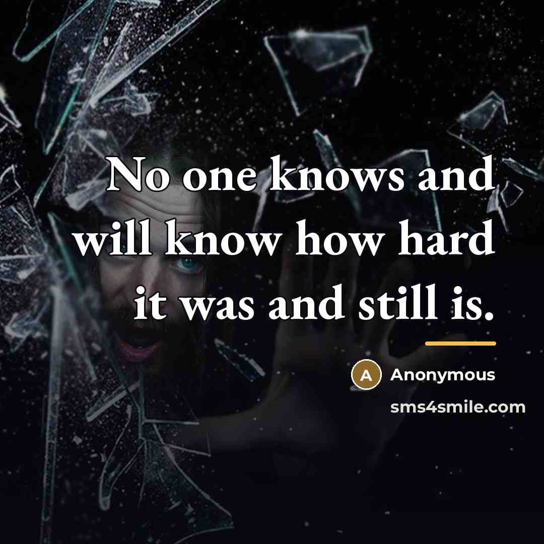 “No one knows and will know how hard it was…” quote by Anonymous