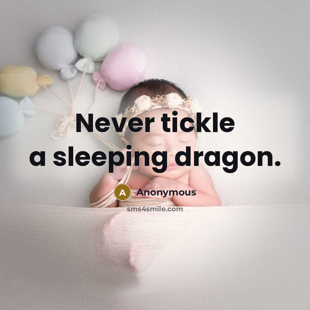 “Never tickle a sleeping dragon.” quote by Anonymous