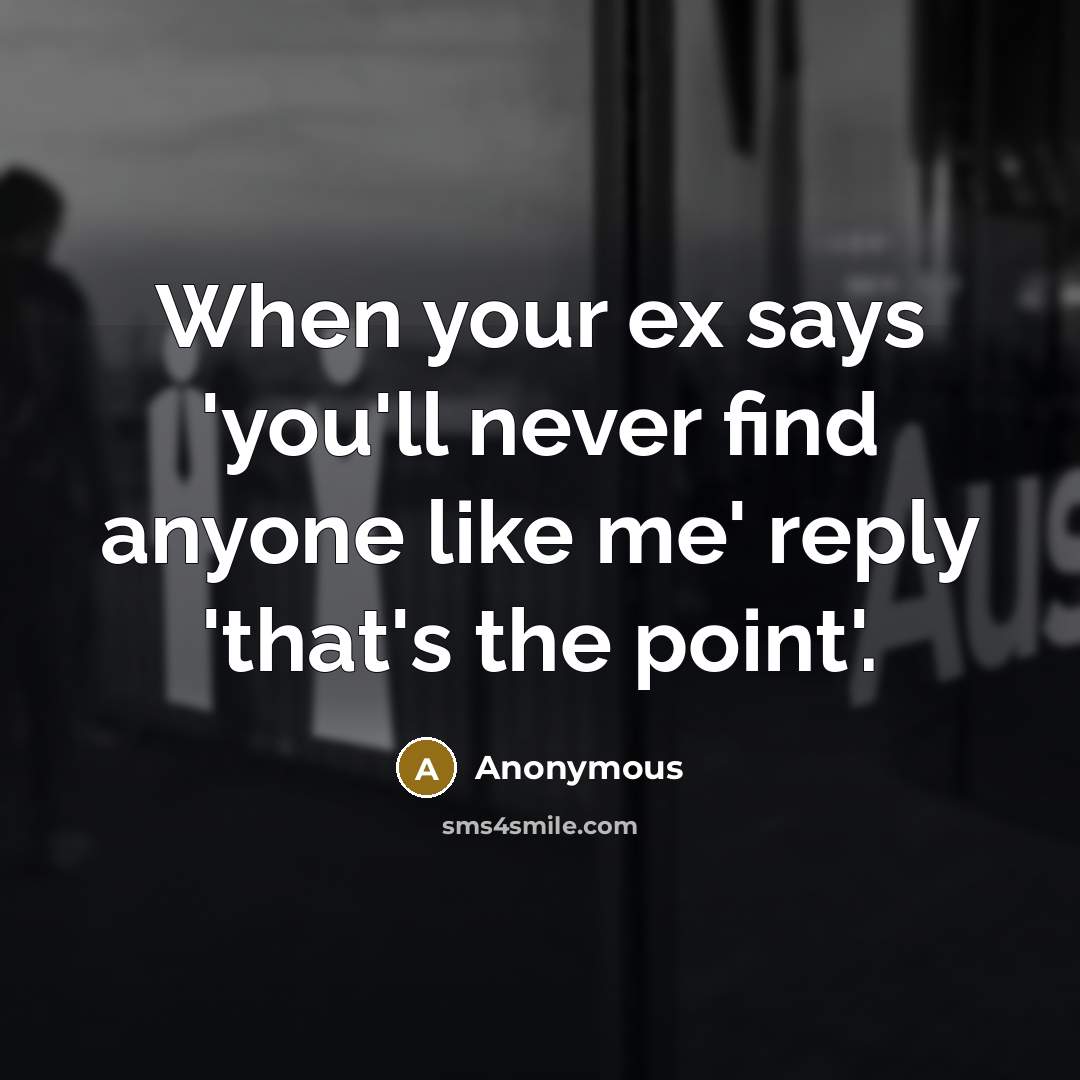 “When your ex says 'you'll never find anyone like me'…” quote by Anonymous