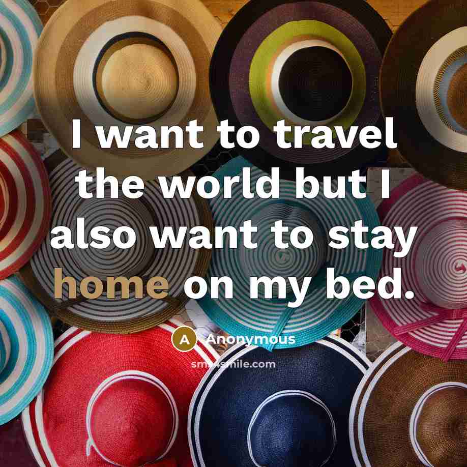 “I want to travel the world but I also want…” quote by Anonymous
