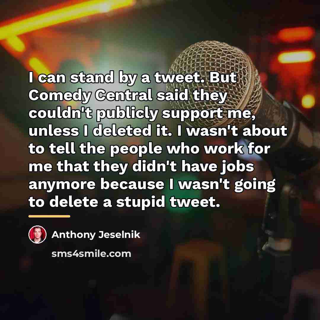 “I can stand by a tweet. But Comedy Central said…” quote by Anthony Jeselnik