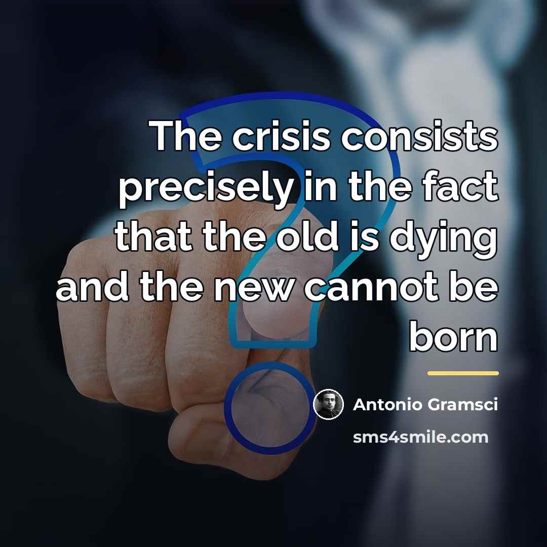 “The crisis consists precisely in the fact that the old…” quote by Antonio Gramsci