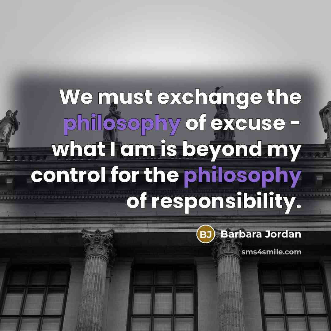 “We must exchange the philosophy of excuse - what I…” quote by Barbara Jordan