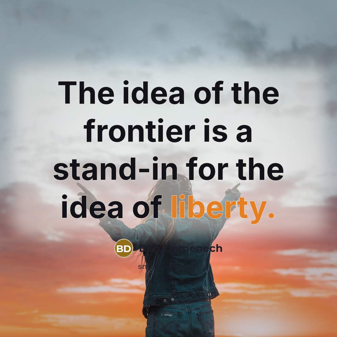 “The idea of the frontier is a stand-in for the…” quote by Ben Domenech