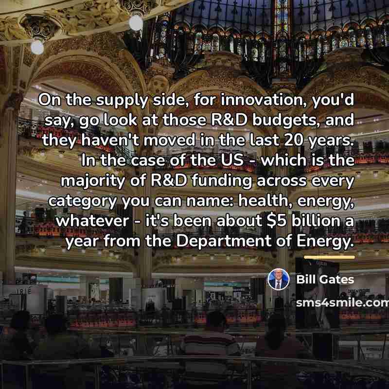“On the supply side, for innovation, you'd say, go look…” quote by Bill Gates