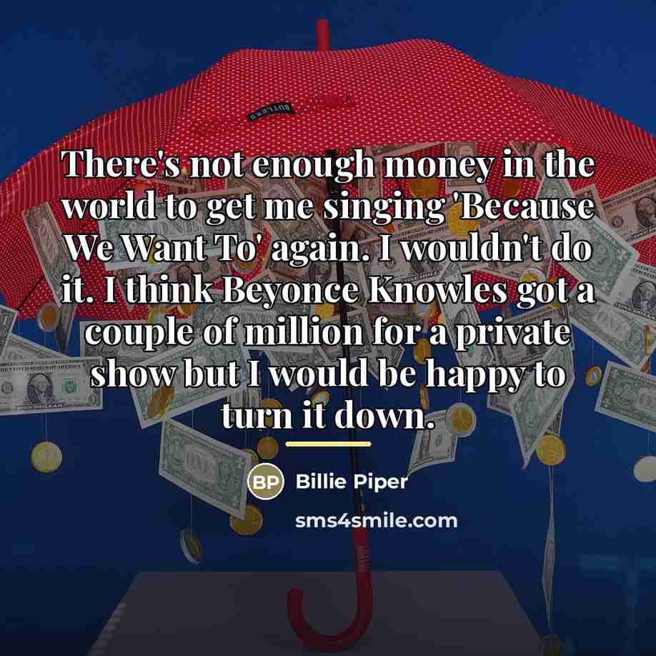 “There's not enough money in the world to get me…” quote by Billie Piper