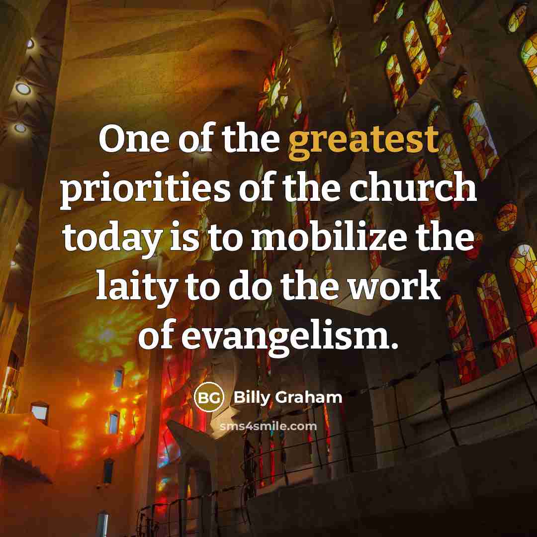 “One of the greatest priorities of the church today is…” quote by Billy Graham
