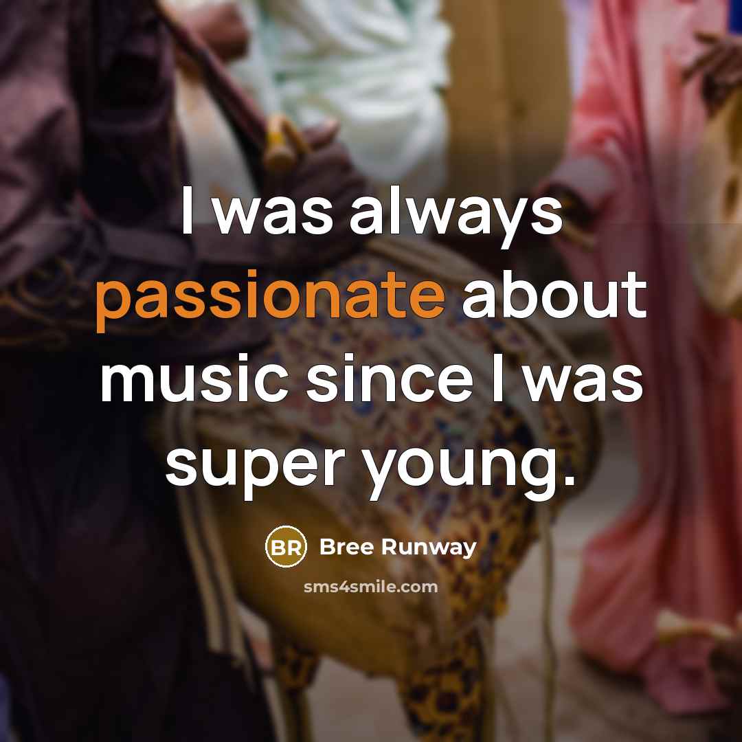 “I was always passionate about music since I was super…” quote by Bree Runway