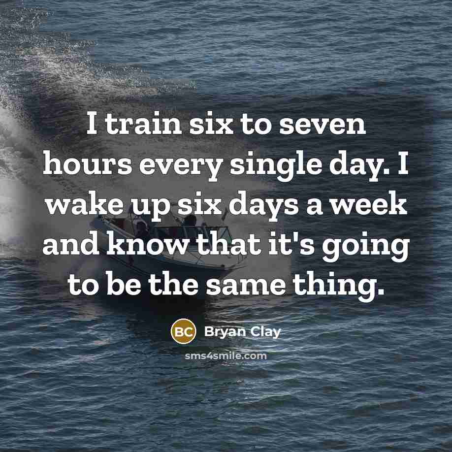 “I train six to seven hours every single day. I…” quote by Bryan Clay