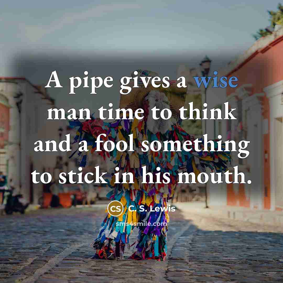 “A pipe gives a wise man time to think and…” quote by C. S. Lewis