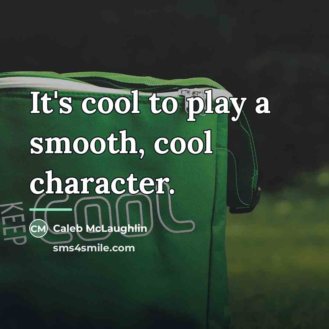 “It's cool to play a smooth, cool character.…” quote by Caleb McLaughlin
