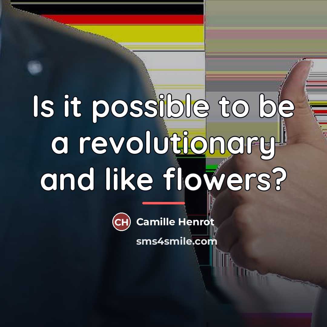 “Is it possible to be a revolutionary and like flowers?…” quote by Camille Henrot
