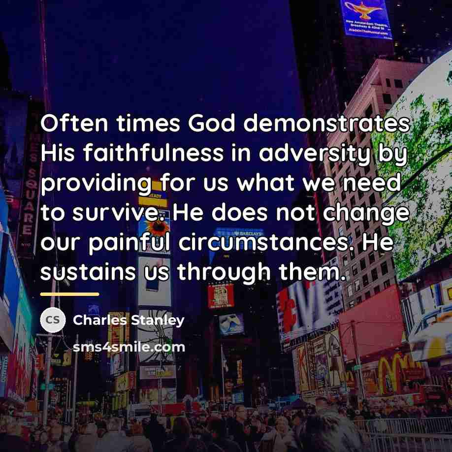 “Often times God demonstrates His faithfulness in adversity by providing…” quote by Charles Stanley