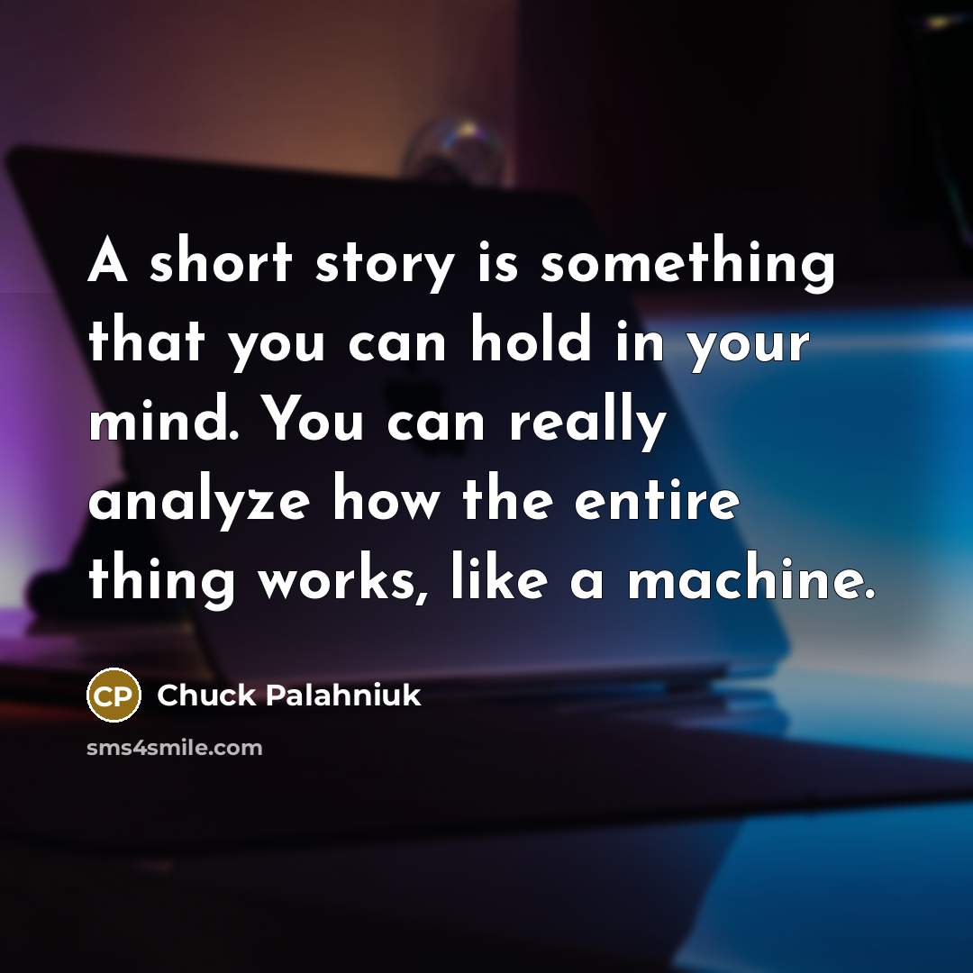 “A short story is something that you can hold in…” quote by Chuck Palahniuk