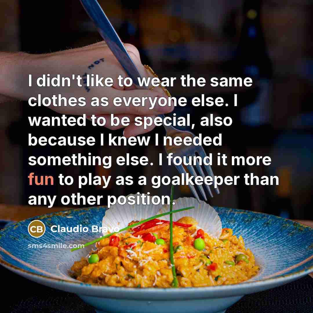 “I didn't like to wear the same clothes as everyone…” quote by Claudio Bravo