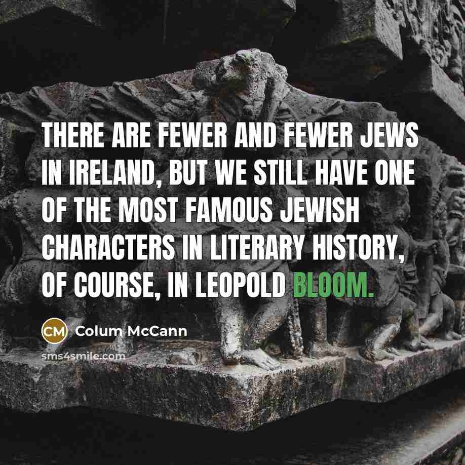 “There are fewer and fewer Jews in Ireland, but we…” quote by Colum McCann