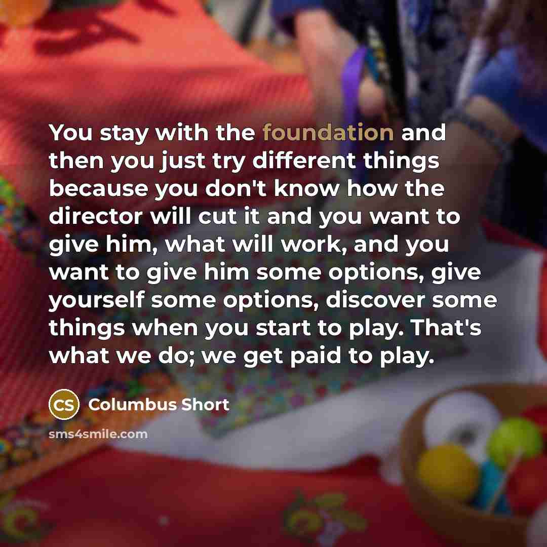 “You stay with the foundation and then you just try…” quote by Columbus Short