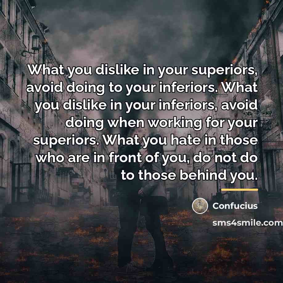 “What you dislike in your superiors, avoid doing to your…” quote by Confucius