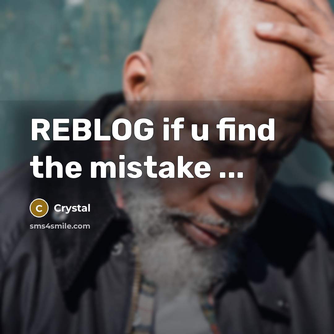 “REBLOG if u find the mistake ...…” quote by Crystal