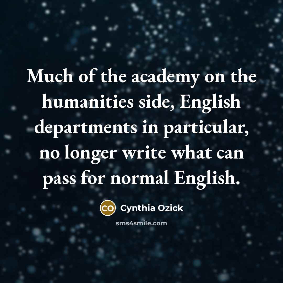 “Much of the academy on the humanities side, English departments…” quote by Cynthia Ozick