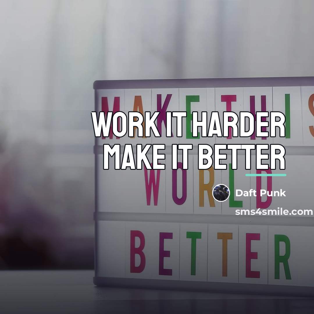 “Work It Harder Make It Better…” quote by Daft Punk