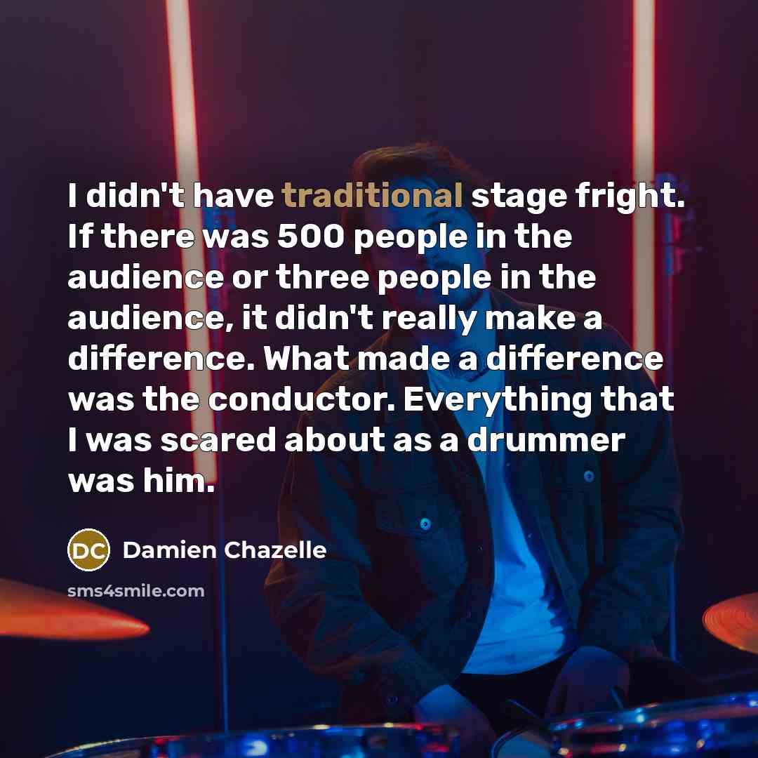 “I didn't have traditional stage fright. If there was 500…” quote by Damien Chazelle