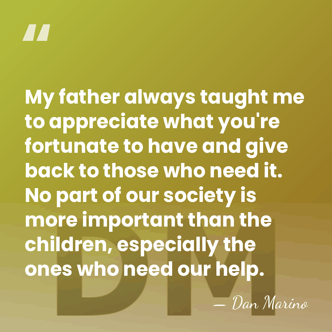 My father always taught me to appreciate what you're fortunate to have&hellip; - Dan Marino