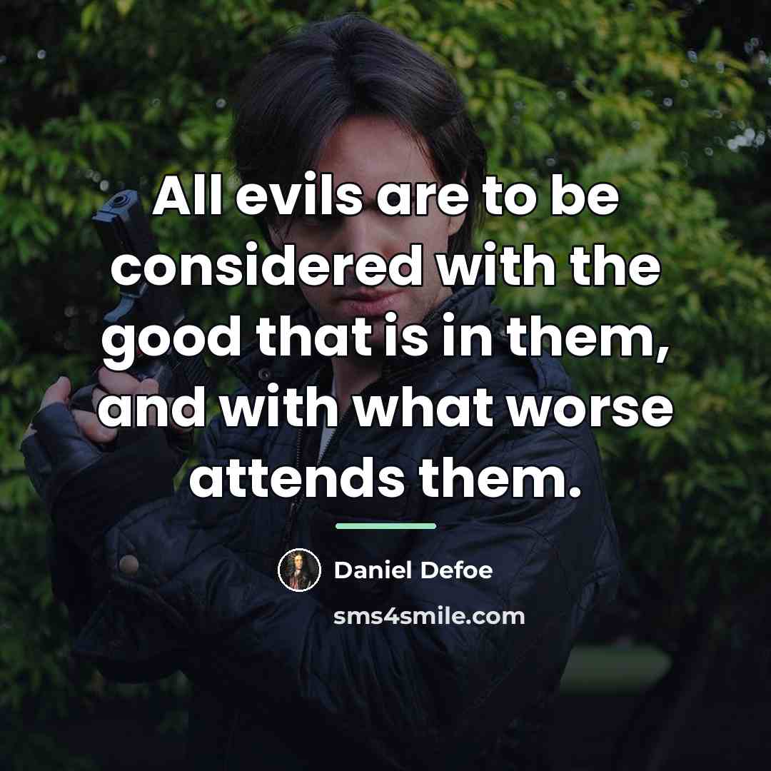 “All evils are to be considered with the good that…” quote by Daniel Defoe