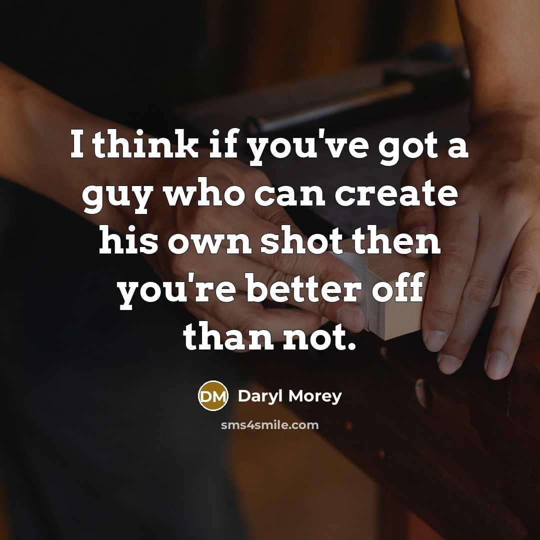 “I think if you've got a guy who can create…” quote by Daryl Morey