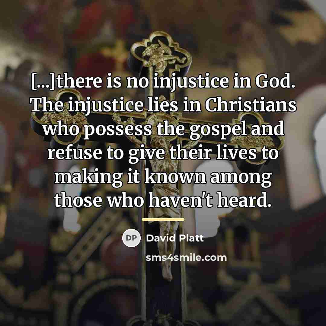 “[...]there is no injustice in God. The injustice lies in…” quote by David Platt