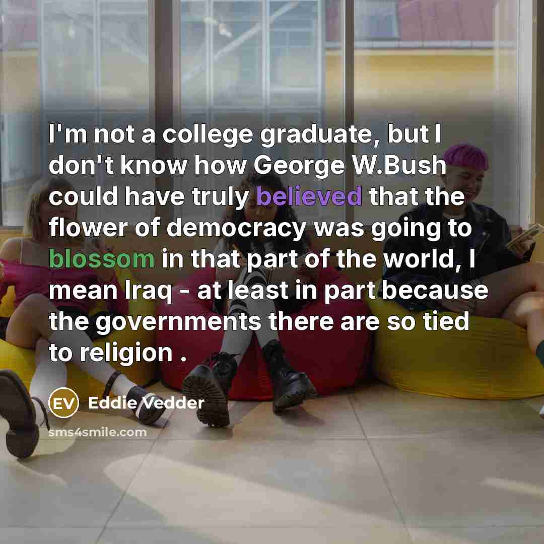 “I'm not a college graduate, but I don't know how…” quote by Eddie Vedder