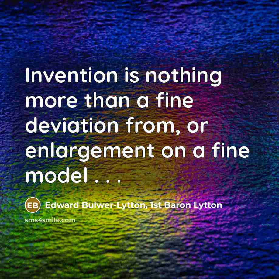 “Invention is nothing more than a fine deviation from, or…” quote by Edward Bulwer-Lytton, 1st Baron Lytton